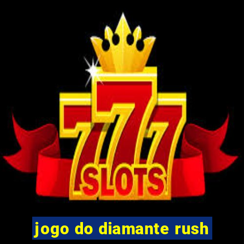 jogo do diamante rush